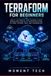 Terraform for Beginners: Build, Automate, and Manage Cloud Infrastructure with Infrastructure as Code, DevOps, AWS, and Kubernetes