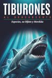 Tiburones Al Descubierto: Especies de Tiburones, su Olfato y Mordida