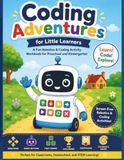 Coding Adventures for Little Learners: A Fun Robotics & Coding Activity Workbook for Preschool, Kindergarten, and Early Elementary Learners