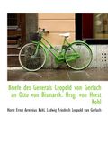 Briefe des Generals Leopold von Gerlach an Otto von Bismarck. Hrsg. von Horst Kohl