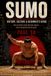 Sumo: History, Culture & Beginner's Guide: The Ancient Ritual Behind Japan's Most Misunderstood Sport
