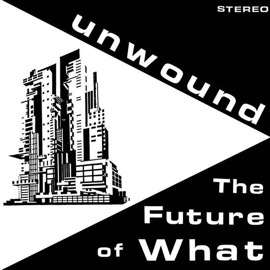 The Unwound The Future Of What LP
