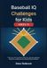 Baseball Independently Published Baseball IQ Challenges for Kids (Ages 8-12): Think Like a Pro, Outsmart Every Play, Decode Legendary Moments, and Become the Ultimate Diamond Genius