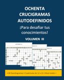 OCHENTA CRUCIGRAMAS AUTODEFINIDOS - NIVEL MEDIO A MAS: Para desafiar tus conocimientos
