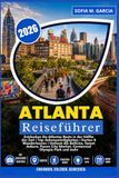 Atlanta Reiseführer: Entdecken Sie Atlantas Beste in der Hälfte der Zeit