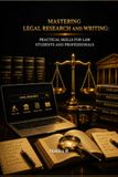 MASTERING LEGAL RESEARCH AND WRITING: PRACTICAL SKILLS FOR LAW STUDENTS AND PROFESSIONALS