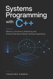 Systems Libri GmbH Systems Programming with C++: Memory, Concurrency, Networking, and Runtime Internals for Modern Software Engineering
