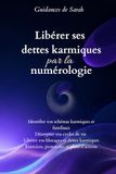 Libérer ses dettes karmiques par la numérologie: Décryptez vos nombres personnels et chemin de vie