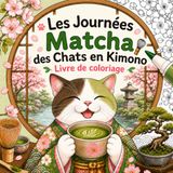 Les Journées Matcha des Chats en Kimono / Livre de coloriag / Version française: Coloriage Facile aux Lignes Épaisses : Chats en Kimono, Moments de ... pour Réchauffer le Cœur et Apaiser l'Esprit
