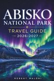 Abisko National Park Travel Guide 2026-2027