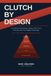 Clutch by Design: The Mental Performance System That Turns Pressure Into Your Biggest Advantage