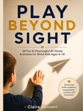 PLAY BEYOND SIGHT: 28 Fun & Meaningful At-Home Activities for Blind Kids Ages 4–10
