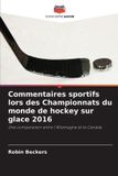 Commentaires Editions Notre Savoir Commentaires sportifs lors des Championnats du monde de hockey sur glace 2016