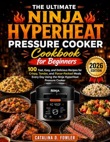The Ninja The Ultimate Ninja HyperHeat Pressure Cooker Cookbook for Beginners