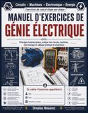 MANUEL D'EXERCICES DE GÉNIE ÉLECTRIQUE: Principes fondamentaux, analyse des circuits, machines, électronique et câblage pratique et sécuritaire