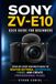 Sony ZV-E10: User Guide for Beginners