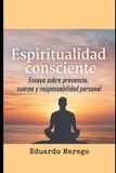 Espiritualidad Consciente: Ensayo sobre presencia, cuerpo y responsabilidad personal