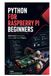 Python for Raspberry Pi Beginners: Build Useful Automation, Sensor, and Home Projects