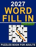 2027 Word Fill In Puzzles Book For Adults With Solution: Large Print Word Fill-In Games with 9,200+ Words for Vocabulary, Focus & Mental Fun