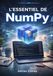 L'Essentiel de NumPy: Calcul numérique haute performance et opérations sur les tableaux pour développeurs Python
