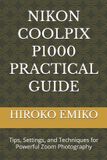 Nikon Coolpix P1000 Practical Guide
