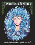Royaumes Féeriques Royaumes Féeriques – Coloriages Fantasy pour Adultes Vol.2: 100 portraits détaillés : fées, sorcières et autres créatures pour réduire le stress, libérer l’esprit et pratiquer l’art-thérapie