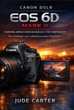 Canon DSLR EOS 6D Mark II Kamera-Benutzerhandbuch Für Anfänger