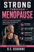 Strong Through Menopause: A Muscle-First Plan to Build Strength, Burn Fat, Protect Your Bones, and Stay Independent for Life