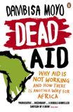 Dead Penguin Books Limited Dead Aid: Why aid is not working and how there is another way for Africa Paperback