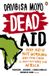 Dead Penguin Books Limited Dead Aid: Why aid is not working and how there is another way for Africa Paperback