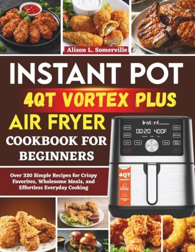 Instant Pot Vortex Plus 4QT Air Fryer Cookbook For Beginners