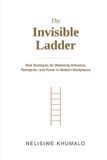 The Libri GmbH The Invisible Ladder: Real Strategies for Mastering Influence, Perception, and Power in Modern Workplaces Paperback