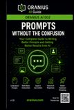 PROMPTS WITHOUT THE CONFUSION: Your Complete Guide to Writing Better Prompts and Getting Better Results from AI