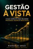 Gestão à Vista: O Guia completo para melhorar Processos, Equipes e Resultados.
