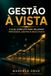 Gestão à Vista: O Guia completo para melhorar Processos, Equipes e Resultados.