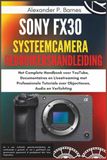 Sony FX30 systeemcamera Gebruikershandleiding: Het Complete Handboek voor YouTube, Documentaires en Livestreaming met Professionele Tutorials over Objectieven, Audio en Verlichting