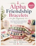 ALPHA FRIENDSHIP BRACELETS FOR BEGINNERS: FULL-COLOR WORKBOOK