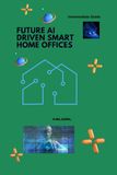 FUTURE AI DRIVEN SMART HOME OFFICES: Intermediate Guide