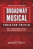 Broadway Musical Theater Trivia: 500+ Fun-Filled Trivia Questions and Facts