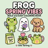 Frog Spring Vibes Coloring Book: Fresh and Happy Coloring Pages with Flowers, Frogs and Relaxing Spring Energy