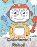 Robot Divertenti da Colorare: Un Mondo di Robot Simpatici tra Missioni, Giochi e Situazioni Divertenti – Perfetto per Bambini 4-8 Anni