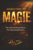 Marketing ist Magie: Du wirst nicht gesehen. Du wirst positioniert.