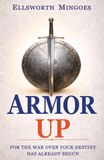 ARMOR UP: For The War Over Your Destiny Has Already Begun
