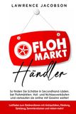 Flohmarkt-Händler So finden Sie Schätze in Secondhand-Läden, bei Flohmärkten, Hof- und Nachlassverkäufen und verkaufen sie online mit Gewinn weiter!