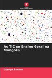 As Edicoes Nosso Conhecimento As TIC no Ensino Geral na Mongólia Paperback