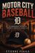 Motor City Baseball: An Independent History of Detroit's American League Club