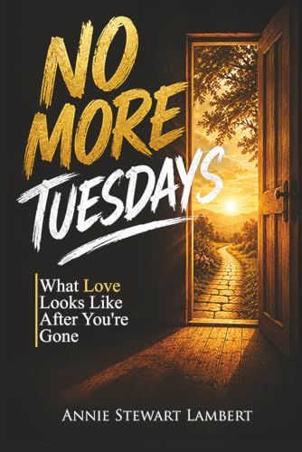 No More Tuesdays: What Love Looks Like After You're Gone