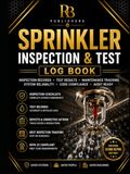 Sprinkler Inspection & Test Log Book: Professional Register for Fire Sprinkler Inspections, System Testing, Maintenance Records, Defect Tracking, Results, and Fire Protection Documentation