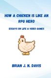 Independently Published Comment un poulet est comme un héros de RPG : essais sur la vie et les jeux vidéo, livre de poche