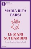 Le Mondadori Le mani sui bambini. Storie cliniche di abusi infantili